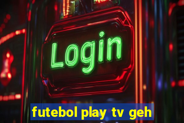 futebol play tv geh